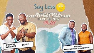 Unrealistic Expectations Ghanaians Have Of Men ft ANDREW BULLEY & YUJIN SPEAKS  Say Less - Ep 10