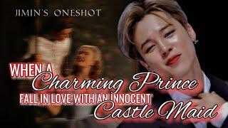 WHEN A CHARMING PRINCE FALL IN LOVE WITH AN INNOCENT CASTLE MAID  JIMIN ONESHOT  JIMIN FF 