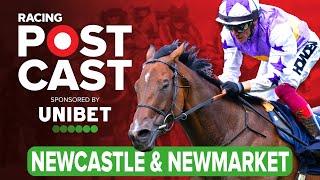 Newcastle and Newmarket Preview  Horse Racing Tips  Racing Postcast sponsored by Unibet