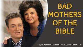 BAD MOTHERS OF THE BIBLE