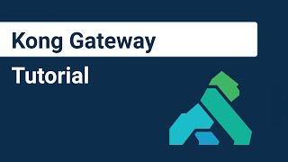 Kong Gateway Tutorial  API Gateway For Beginners