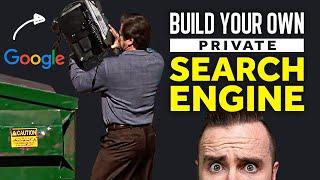 ditch Google build your own PRIVATE search engine