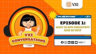 Episode 1 What is the BPO Industry? Who is VXI?  VXI Conversations