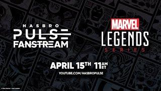 Hasbro Pulse  Marvel Legends Fanstream  April 2024