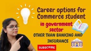 Career options for commerce student in government sector other than banking and insurance