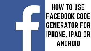 How to Use Facebook Code Generator for iPhone iPad or Android