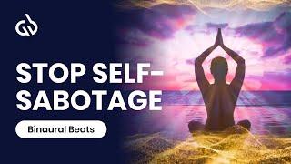 Stop Self Sabotaging Subliminal Binaural Beats to Stop Self Sabotage