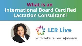 What is an International Board Certified Lactation Consultant IBCLC?