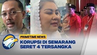 Fakta Misteri 4 Tersangka di Kasus Korupsi Semarang Primetime News