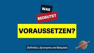 Was bedeutet voraussetzen?  Definition Synonyme und Beispiele