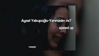 Aysel Yakupoğlu - Yanmadın mı? speed uprosepiu