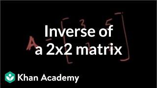 Inverse of a 2x2 matrix  Matrices  Precalculus  Khan Academy