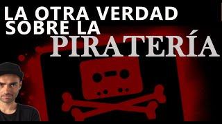 La otra verdad sobre la PIRATERIA.