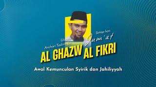 Kajian Al Ghazw Fikri Episode 02 - Awal Kemunculan Syirik dan Jahiliyyah