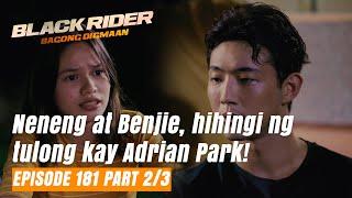 Black Rider Neneng at Benjie hihingi ng tulong kay Adrian Park Episode 181 - Part 23