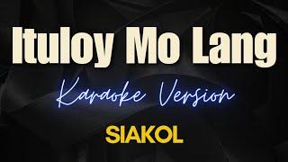 Ituloy Mo Lang - Siakol Karaoke