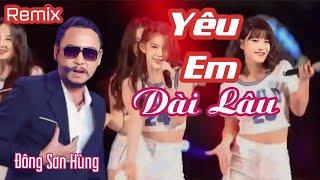 Yêu Em Dài Lâu  Đông Sơn Hùng. Remix Cực Mạnh .#nhachaymoingay #nhachay#dongsonhung#Cover