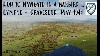 How to Navigate in a DCS Warbird ... Lympne to Gravesend  May 1944