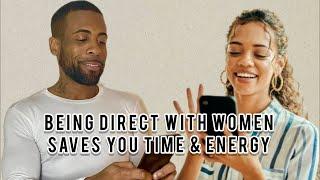 Being Direct With Women Saves You Time & Energy