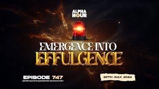 ALPHA HOUR EPISODE 747   EMERGENCE INTO EFFULGENCE   26th JULY2024