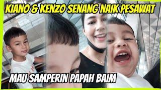 KIANO DAN KENZO SENANG JALAN-JALAN NAIK PESAWAT MAU SAMPERIN PAPAH BAIM