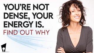 Youre Not Dense Your Energy Is?  How to release old programs