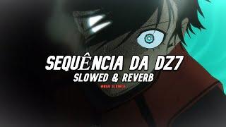 SEQUÊNCIA DA DZ7 slowed & reverb  TikTok Version