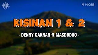 KISINAN 1 & 2 - DENNY CAKNAN FT  MASDDDHO LIRIK LAGU