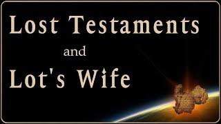 The Lost Testaments and Lots Wife