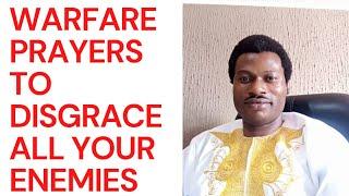 WARFARE PRAYERS TO DISGRACE MY  ENEMIES  OH GOD ARISE AND DISGRACE ALL MY ENEMIES.