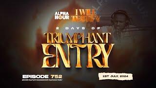 ALPHA HOUR EPISODE 752   2 DAYS OF TRIUMPHANT ENTRY  1ST AUGUST2024