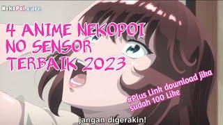 4 ANIME NEKOPOI NO SENSOR TERBAIK 2023  PLUS LINK DOWNLOAD SETELAH 100 LIKE