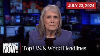 Top U.S. & World Headlines — July 23 2024