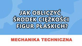 Korepetycje Mechanika Jak obliczać środek ciężkości i momenty bezwładności figur płaskich?