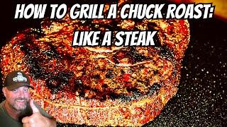 How to Grill a Chuck Roast Like a Steak