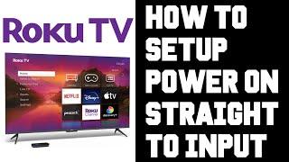 Roku TV Power On Input - Roku TV How To Setup Power On To Input - Power On Automatically Go To Input