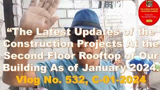 The Latest Updates of the Construction Works In Our Second Floor Rooftop Area As of January 2024.