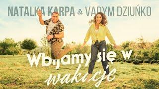 Natalka Karpa&Vadym Dziunko - Wbijam się w wakacjePolskie lato 2023