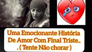 Uma Emocionante História De Amor Com Final Triste...  Tente Não chorar 