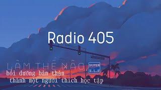 Radio 405 Làm thế nào bồi dưỡng bản thân thành một người thích học tập