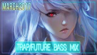 ►TRAPFUTURE BASS MIX MARCH 2017◄