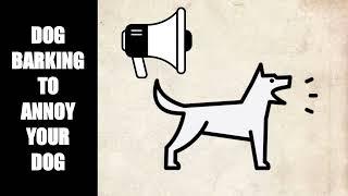 Dog Barking Sounds to Annoy Dogs