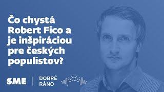 Dobré ráno Čo chystá Robert Fico a je inšpiráciou pre českých populistov? 23.8.2024