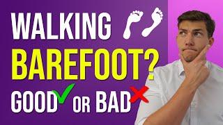 Walking Barefoot Good or Bad? & What to Do Instead