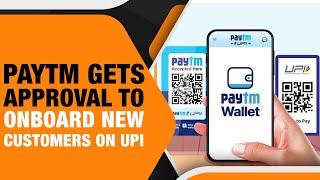 Paytm Gets Approval To Add New UPI User After 8-Month Ban  NPCI RBI Paytm Payments Bank