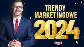 Trendy Marketingowe 2024  Jak robić nowoczesny marketing?