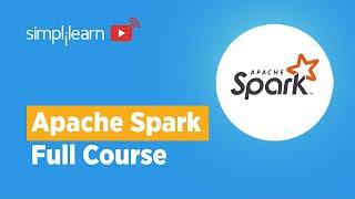 Spark Full Course  Spark Tutorial For Beginners  Learn Apache Spark  Simplilearn