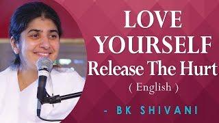 LOVE YOURSELF Release The Hurt Part 1 BK Shivani at Anubhuti Retreat Center California English