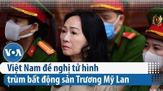 Việt Nam đề nghị tử hình trùm bất động sản Trương Mỹ Lan  VOA Tiếng Việt