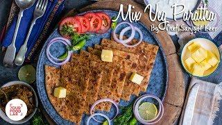 Mix Veg Paratha  मिक्स वेग पराठा Chef Sanjyot Keer